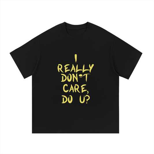 "I Really Don't Care, Do You?" Tee