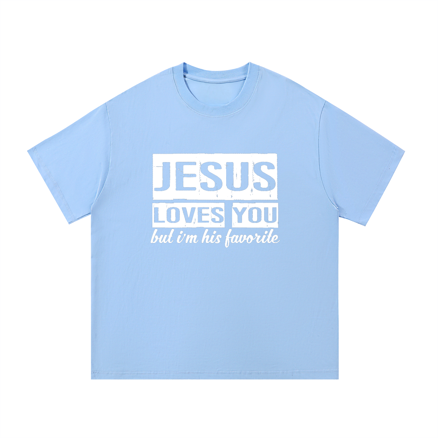 "Jesus Loves You But I'm His Favorite" Tee